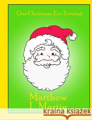 One Christmas-Eve Evening Matthew L Martin 9781677322268