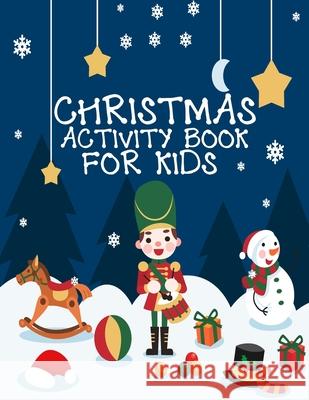 Christmas Activity Book For Kids 1 In 3: A Fun Kid Workbook Game For Learning, Coloring, Dot To Dot, Mazes, Word Search and Crossword Cute Kids Colorin 9781677333622 Independently Published