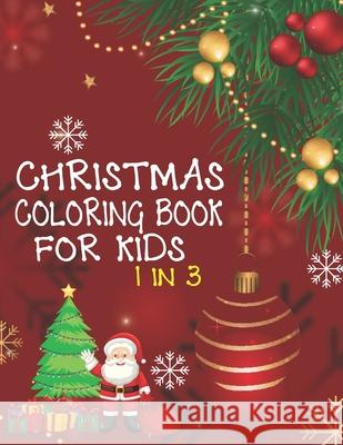 Christmas Coloring Book For Kids 1 In 3: A Fun Kid Workbook Game For Learning, Coloring, Dot To Dot, Mazes, Word Search and Crossword Cute Kids Colorin 9781677346677 Independently Published