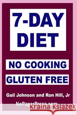 7-Day Gluten-Free No Cooking Diet Ron Hill, Gail Johnson 9781677374199 Independently Published