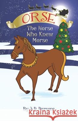 Orse, The Horse Who Knew Morse J. D. Parsons 9781677424672 Independently Published