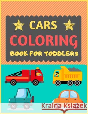 Cars Coloring Book for Toddlers: Cool cars and vehicles trucks coloring book for kids & toddlers -trucks and cars for preschooler-coloring book for bo Dipas Press 9781677442300 Independently Published