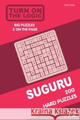 Turn On The Logic Suguru 200 Hard Puzzles 9x9 (Volume 12) Dina Smile 9781677465576 Independently Published