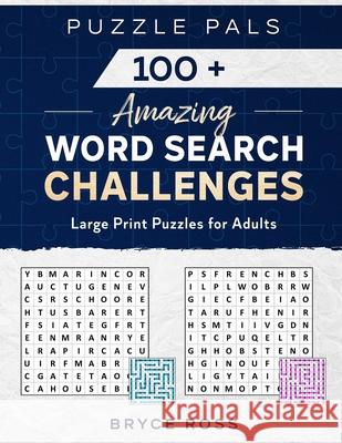 100+ Amazing Word Search Challenges: Large Print Puzzles For Adults Bryce Ross Puzzle Pals 9781677474783