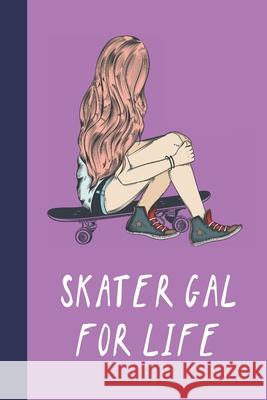 Skater Gal For Life: Great Fun Gift For Skaters, Skateboarders, Extreme Sport Lovers, & Skateboarding Buddies Sporty Uncle Press 9781677546039 