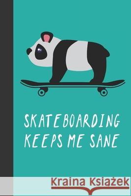 Skateboarding Keeps Me Sane: Great Fun Gift For Skaters, Skateboarders, Extreme Sport Lovers, & Skateboarding Buddies Sporty Uncle Press 9781677549290 Independently Published