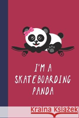 I'm A Skateboarding Panda: Great Fun Gift For Skaters, Skateboarders, Extreme Sport Lovers, & Skateboarding Buddies Sporty Uncle Press 9781677550432 Independently Published