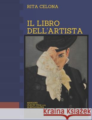 Il Libro Dell'artista Rita Celona: Opere Fatte Fino Al 2017 Opere Fatte Fino Al 2017 9781677598939 Independently Published