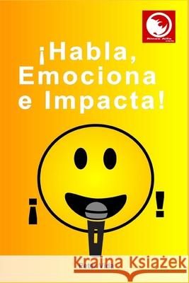 ¡Habla, Emociona e Impacta! Vida, Peter 9781677619238 Independently Published