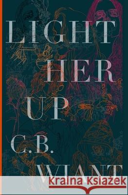 Light Her Up C. B. Wiant 9781677622429 Independently Published