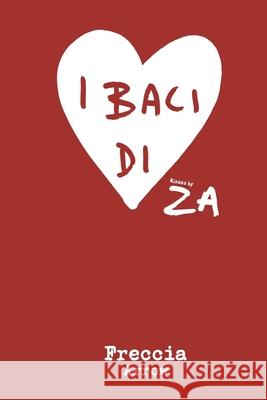 I BACI di ZA Freccia Alan Zeni 9781677651016 Independently Published