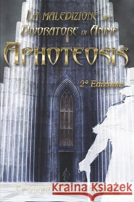 Apotheosis. la maledizione del Divoratore di Anime. Volume 2: Seconda Edizione Cesarino Bellin 9781677708543 Independently Published