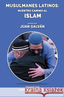 Musulmanes latinos: Nuestro camino al islam P Juan Galvan 9781677709670