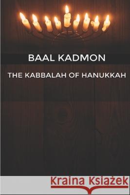 The Kabbalah of Hanukkah Baal Kadmon 9781677722464 Independently Published