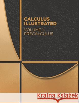 Calculus Illustrated. Volume 1: Precalculus Peter Saveliev 9781677752522 Independently Published