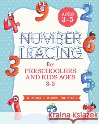 Number Tracing Book For Preschoolers And Kids Ages 3-5: Number Tracing Book, Number Writing Practice Book (Trace Numbers Practice Workbook For Pre K) Kiddos Playground 9781677752768 Independently Published