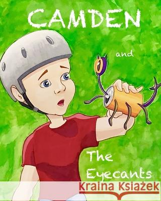 Camden and The Eyecants Tim Stacey Joseph Calandro 9781677780129 Independently Published