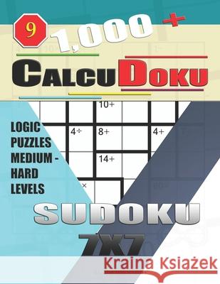 1,000 + Calcudoku sudoku 7x7: Logic puzzles medium - hard levels Basford Holmes 9781677799732 Independently Published