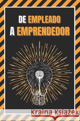 de Empleado a Emprendedor: Entrena tu mente Mentes Libres 9781677801664 Independently Published