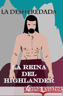 La desheredada: La reina del highlander A. R. Cid 9781677806621 Independently Published