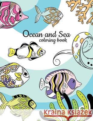 Ocean and Sea Coloring Book: Underwater Animals Activity and Coloring Book James Merhy Colorin 9781677812004 Independently Published
