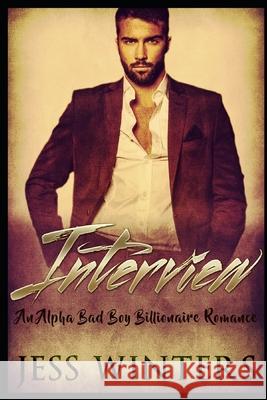 Interview: A Alpha Bad Boy Billionaire Romance Jess Winters 9781677814855