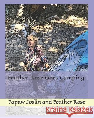 Feather Rose Goes Camping Feather Rose Papaw Joslin 9781677834228