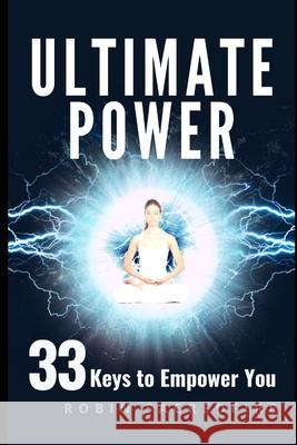 Ultimate Power: 33 Keys to Empower You Robin Sacredfire 9781677839575 Independently Published