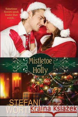 Mistletoe and Holly Stefani Worthen 9781677844845 Independently Published