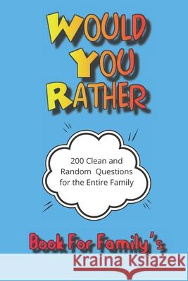 Would You Rather: This selection of would you rather questions is an excellent way to get to know people, some are thought provoking, wh Lisa Nicholls 9781677848539