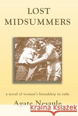 Lost Midsummers: A Novel of Women's Friendship in Exile Agate Nesaule 9781677909032 Independently Published