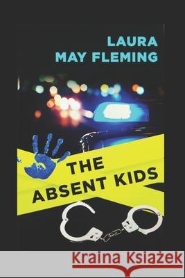The Absent Kids Laura May Fleming 9781677943876 Independently Published