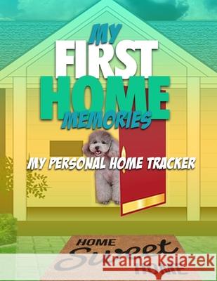 My First Home Memories: My Personal Home Tracker Steve Mitchell 9781677945573 Independently Published