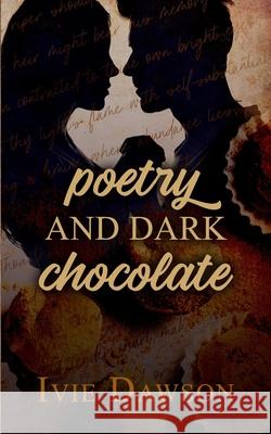 Poetry and Dark Chocolate Ivie Dawson 9781677962303