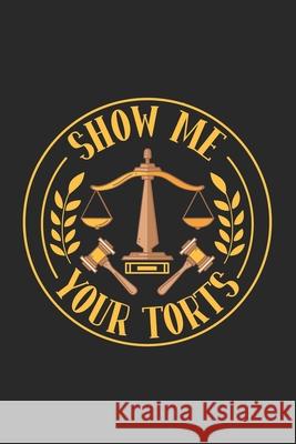 Show Me Your Torts: 120 Pages I 6x9 I Karo Funny Notebooks 9781677983049