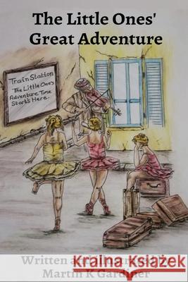 The Little Ones' Great Adventure Martin Gardiner, Martin Gardiner 9781678002565 Lulu.com