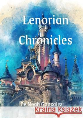 Lenorian Chronicles: Book 1 Noah Gonzales 9781678005177