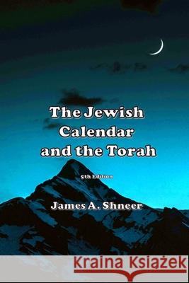 The Jewish Calendar and the Torah 5th Ed. James Shneer 9781678005450