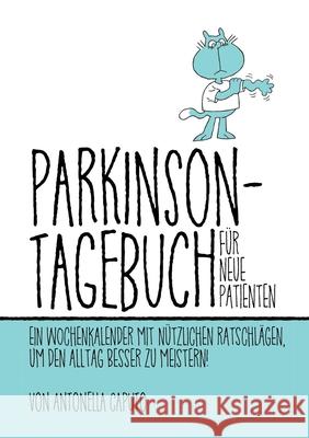 Parkinson-Tagebuch Für Neue Patienten: Ein Wochenkalender Mit Nützlichen Ratschlägen, Um Den Alltag Besser Zu Meistern! Caputo, Antonella 9781678007096