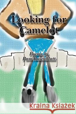 Looking for Camelot Pam Rosenblatt 9781678010294 Lulu.com