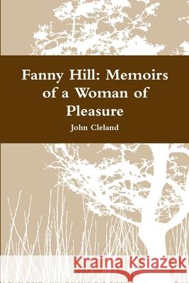 Fanny Hill: Memoirs of a Woman of Pleasure John Cleland 9781678011628 Lulu.com