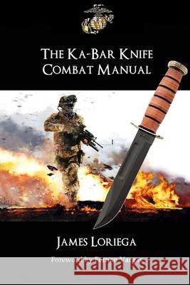 THE KA-BAR KNIFE COMBAT MANUAL James Loriega 9781678011840 Lulu.com