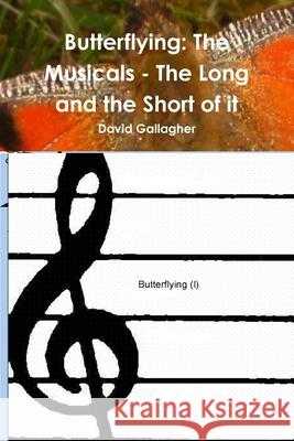 Butterflying: The Musicals - The Long and the Short of it David Gallagher 9781678014667