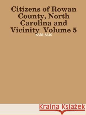 Citizens of Rowan County, North Carolina and Vicinity Volume 5: 1829-1830 Barry Munson 9781678015442 Lulu.com