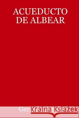ACUEDUCTO DE ALBEAR Gerardo Sanchez 9781678015633