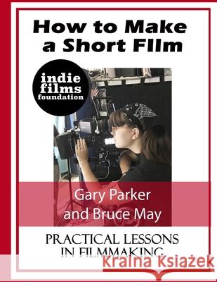 How to Make a Short Film Gary Parker, Bruce May 9781678015657