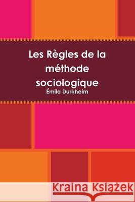 Les Règles de la méthode sociologique Émile Durkheim 9781678015961 Lulu.com