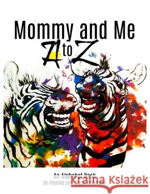 Mommy and Me, A to Z Alphabet Book Amanda and Logan Richmond 9781678016210
