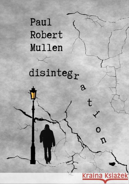 disintegration Paul Robert Mullen 9781678018993