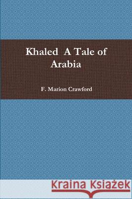 Khaled A Tale of Arabia F. Marion Crawford 9781678019716 Lulu.com